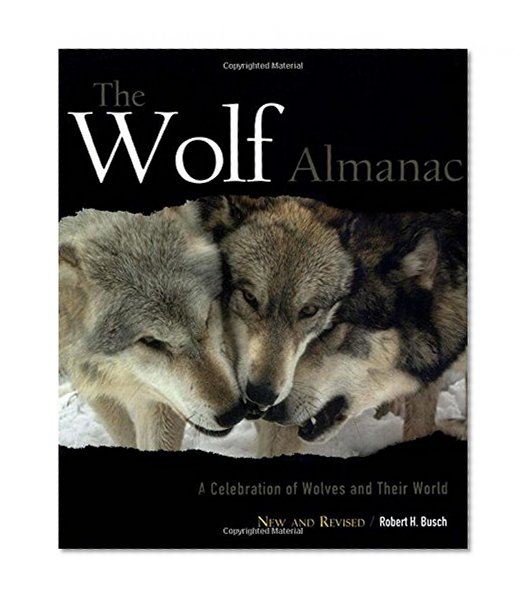 Wolf Almanac, New and Revised: A Celebration Of Wolves And Their World