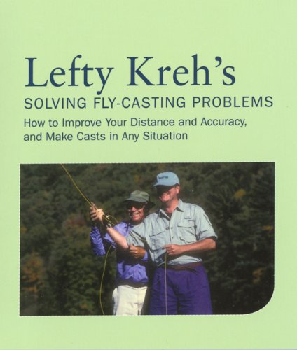 Lefty Kreh's Solving Fly-Casting Problems, 2nd: How to Improve Your Distance and Accuracy, and Make Casts in Any Situation