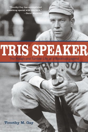 Tris Speaker: The Rough-and-Tumble Life of a Baseball Legend