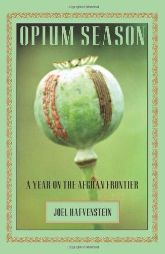 Opium Season: A Year on the Afghan Frontier