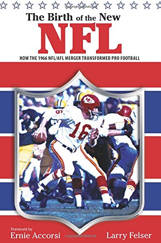 Birth of the New NFL: How The 1966 Nfl/Afl Merger Transformed Pro Football