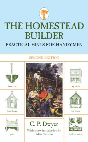 The Homestead Builder, Second Edition: Practical Hints for Handy-men