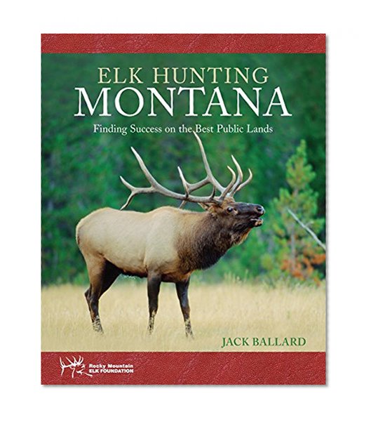 Elk Hunting Montana: Finding Success On The Best Public Lands