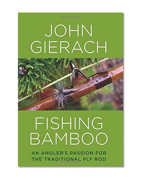 Fishing Bamboo: An Angler's Passion For The Traditional Fly Rod