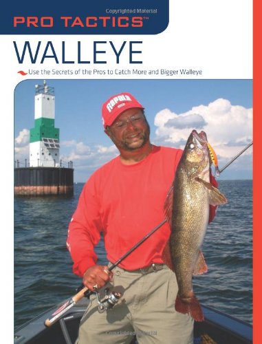 Pro Tacticsâ„¢: Walleye: Use the Secrets of the Pros to Catch More and Bigger Walleye