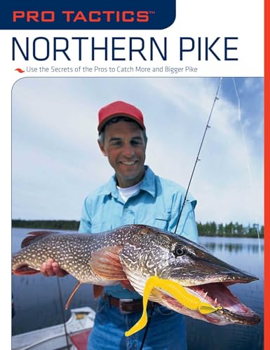 Pro Tactics: Northern Pike: Use the Secrets of the Pros to Catch More and Bigger Pike