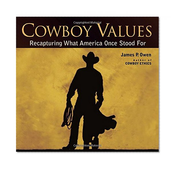 Cowboy Values: Recapturing What America Once Stood For