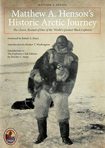 Matthew A. Henson's Historic Arctic Journey: The Classic Account of One of the World's Greatest Black Explorers (Explorers Club Classics)