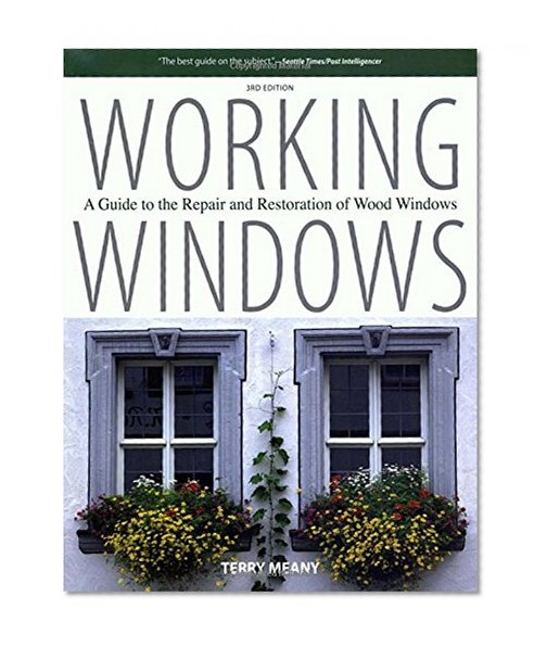 Book Cover Working Windows: A Guide To The Repair And Restoration Of Wood Windows