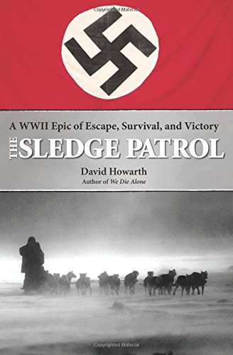 The Sledge Patrol: A WWII Epic of Escape, Survival, and Victory