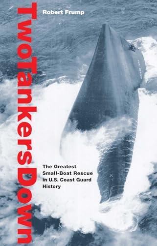 Two Tankers Down: The Greatest Small-Boat Rescue In U.S. Coast Guard History