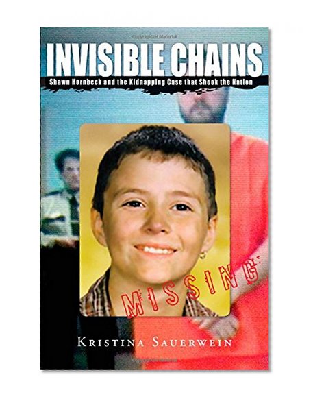 Invisible Chains: Shawn Hornbeck and the Kidnapping Case That Shook the Nation