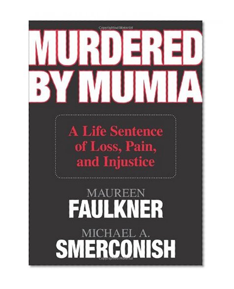 Murdered by Mumia: A Life Sentence of Loss, Pain, and Injustice