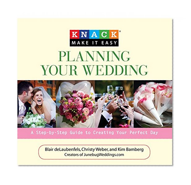 Knack Planning Your Wedding: A Step-By-Step Guide To Creating Your Perfect Day (Knack: Make It Easy)
