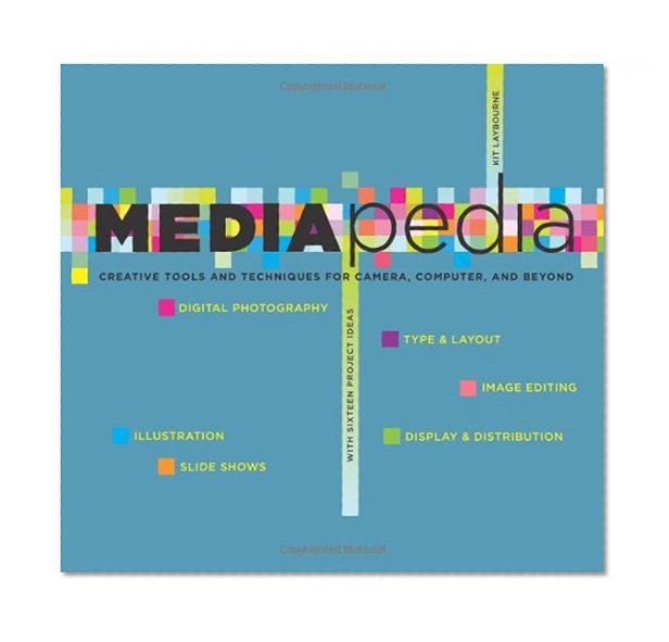 Mediapedia: Creative Tools And Techniques For Camera, Computer, And Beyond