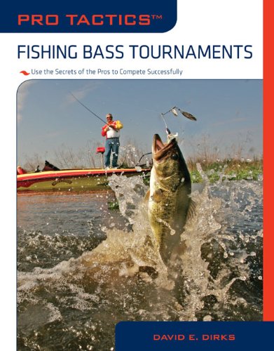 Pro Tacticsâ„¢: Fishing Bass Tournaments: Use the Secrets of the Pros to Compete Successfully