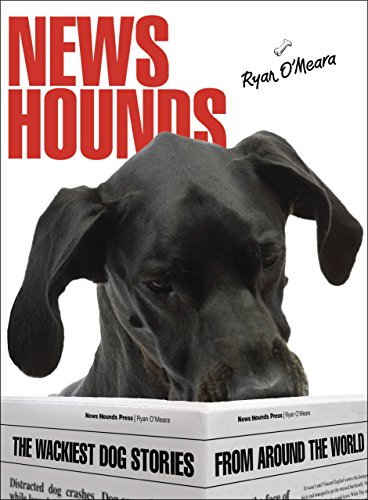 News Hounds: The Wackiest Dog Stories from Around the World