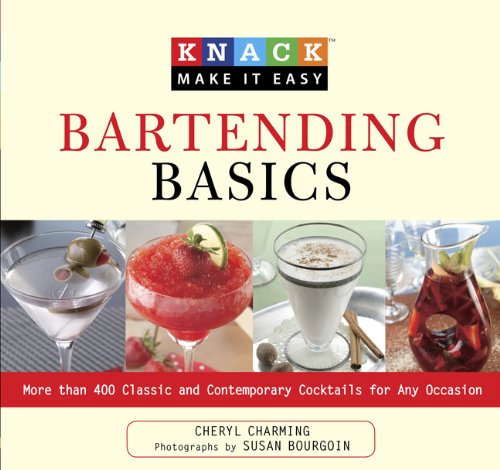 Knack Bartending Basics: More than 400 Classic and Contemporary Cocktails for Any Occasion (Knack: Make It easy)