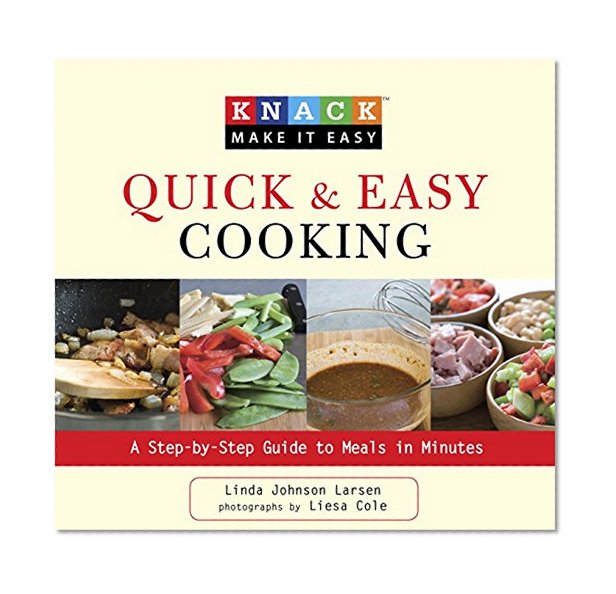 Knack Quick & Easy Cooking: A Step-by-Step Guide to Meals in Minutes (Knack: Make It easy)