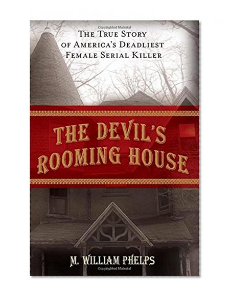 Devil's Rooming House: The True Story Of America's Deadliest Female Serial Killer