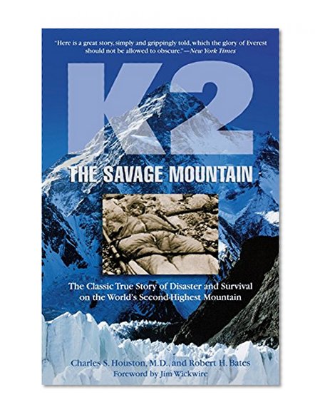 K2, The Savage Mountain: The Classic True Story Of Disaster And Survival On The World's Second-Highest Mountain