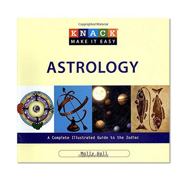 Knack Astrology: A Complete Illustrated Guide To The Zodiac (Knack: Make It Easy)