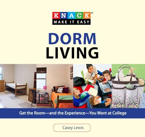 Knack Dorm Living: Get the Room--and the Experience--You Want at College (Knack: Make It easy)