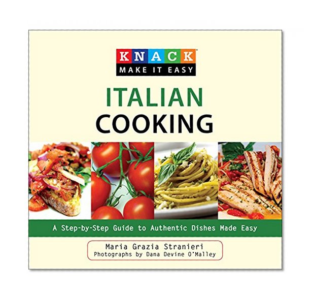 Knack Italian Cooking: A Step-by-Step Guide to Authentic Dishes Made Easy (Knack: Make It easy)