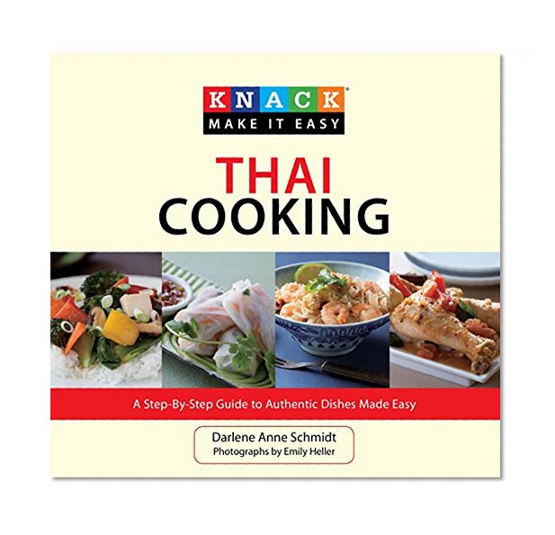 Knack Thai Cooking: A Step-By-Step Guide To Authentic Dishes Made Easy (Knack: Make It Easy)