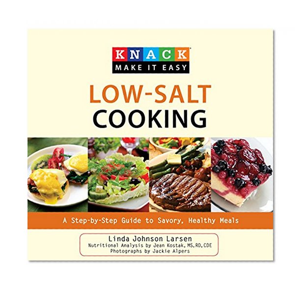 Knack Low-Salt Cooking: A Step-By-Step Guide To Savory, Healthy Meals (Knack: Make It Easy)