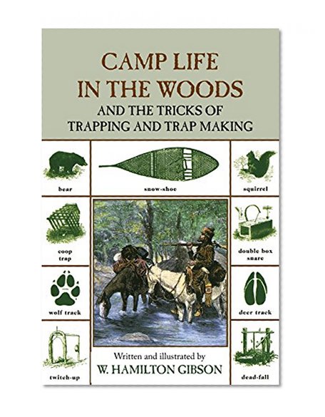 Camp Life in the Woods: And The Tricks Of Trapping And Trap Making (Camp Life in the Woods & the Tricks of Trapping & Trap Making)
