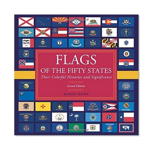 Flags of the Fifty States: Their Colorful Histories And Significance