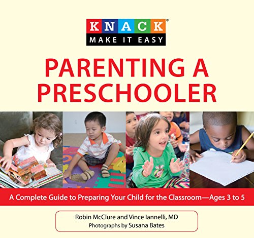 Knack Parenting a Preschooler: A Complete Guide To Preparing Your Child For The Classroom--Ages 3 To 5 (Knack: Make It Easy)