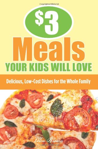$3 Meals Your Kids Will Love: Delicious, Low-Cost Dishes for the Whole Family