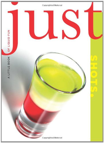 Just Shots: A Little Book of Liquid Fun (Just (Lyons Press))