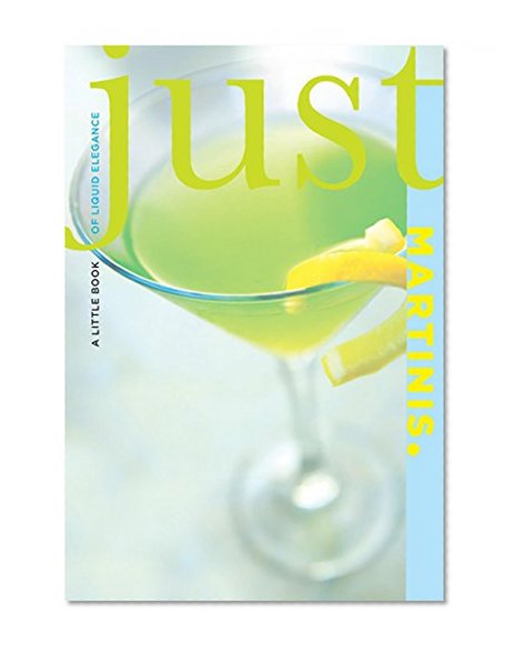 Just Martinis: A Little Book Of Liquid Elegance (Just (Lyons Press))
