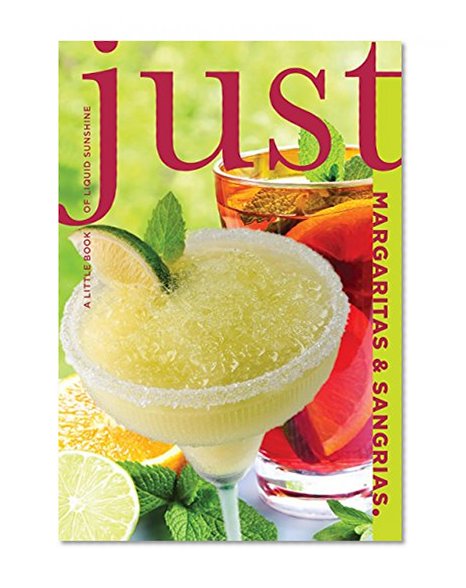 Just Margaritas and Sangrias: A Little Book Of Liquid Sunshine (Just (Lyons Press))
