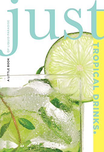 Just Tropical Drinks: A Little Book Of Liquid Paradise (Just (Lyons Press))