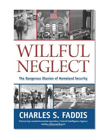 Willful Neglect: The Dangerous Illusion Of Homeland Security