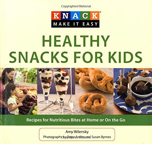 Healthy Snacks for Kids: Recipes for Nutrition Bites at Home or on the Go (Knack: Make It Easy)