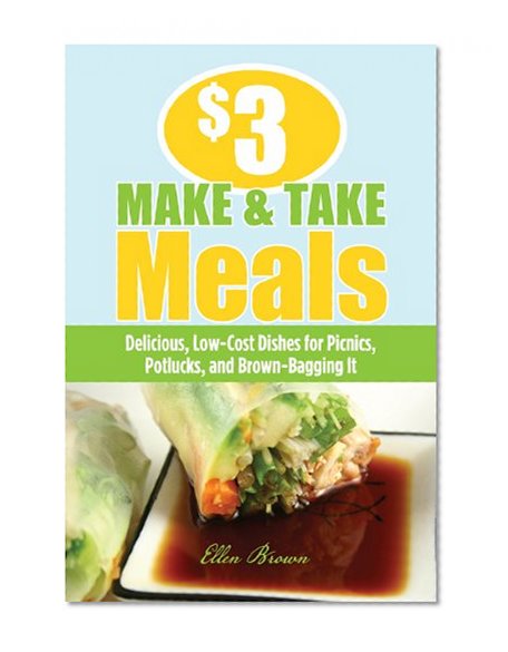 $3 Make-and-Take Meals: Delicious, Low-Cost Dishes for Picnics, Potlucks, and Brown-Bagging It
