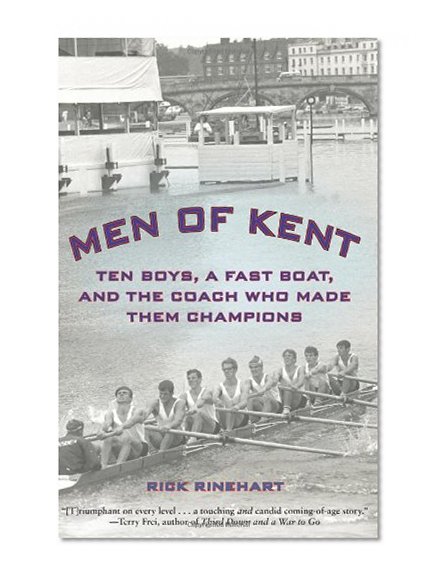 Men of Kent: Ten Boys, A Fast Boat, And The Coach Who Made Them Champions