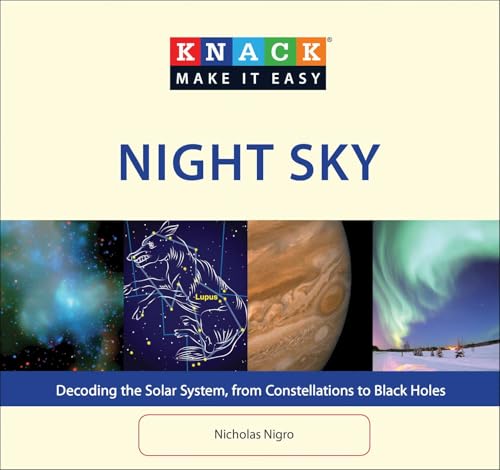 Knack Night Sky: Decoding The Solar System, From Constellations To Black Holes (Knack: Make It Easy)