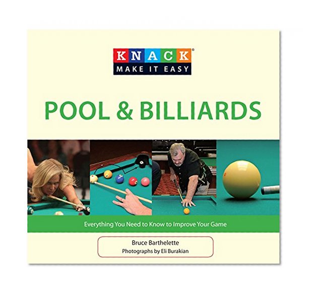 Knack Pool & Billiards: Everything You Need To Know To Improve Your Game (Knack: Make It Easy)