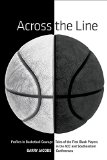 Across the Line: Profiles In Basketball Courage: Tales Of The First Black Players In The ACC and SEC