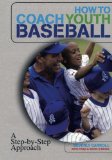 How to Coach Youth Baseball: A Step-By-Step Approach