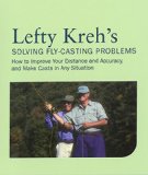 Lefty Kreh's Solving Fly-Casting Problems, 2nd: How to Improve Your Distance and Accuracy, and Make Casts in Any Situation