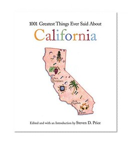 1001 Greatest Things Ever Said About California