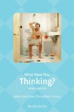What Were They Thinking?, New and Revised: Really Bad Ideas Throughout History (Humor)