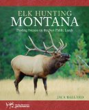 Elk Hunting Montana: Finding Success On The Best Public Lands